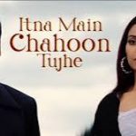 Itna Main Chahoon Tujhe Song