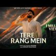Tere Rang Mein Song