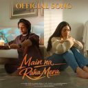 Main Na Raha Mera (Title Track) Song