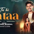 Tu Hi Bataa Song