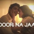 Door Na Jaa Song